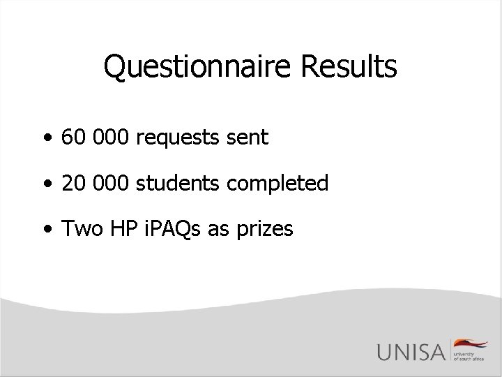 Questionnaire Results • 60 000 requests sent • 20 000 students completed • Two Questionnaire Results • 60 000 requests sent • 20 000 students completed • Two