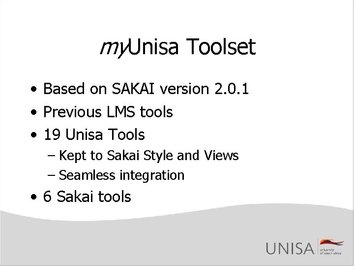 my. Unisa Toolset • Based on SAKAI version 2. 0. 1 • Previous LMS my. Unisa Toolset • Based on SAKAI version 2. 0. 1 • Previous LMS
