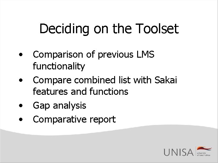 Deciding on the Toolset • • Comparison of previous LMS functionality Compare combined list Deciding on the Toolset • • Comparison of previous LMS functionality Compare combined list