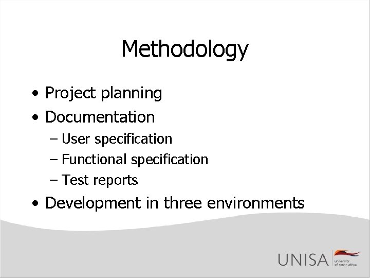 Methodology • Project planning • Documentation – User specification – Functional specification – Test Methodology • Project planning • Documentation – User specification – Functional specification – Test
