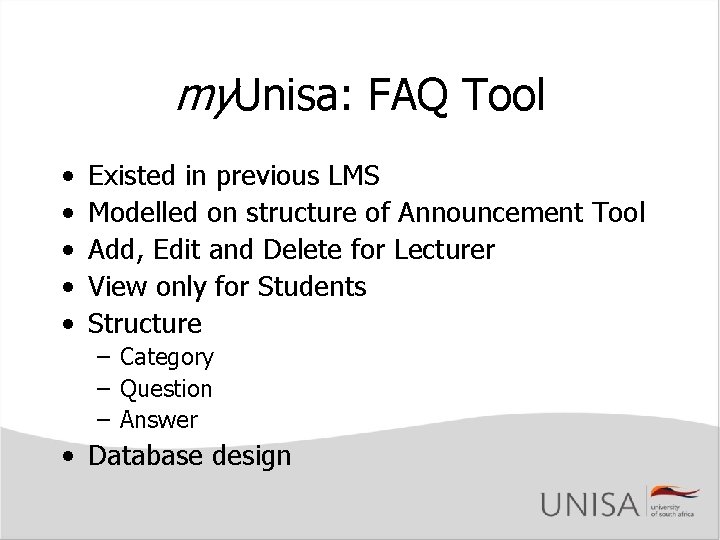 my. Unisa: FAQ Tool • • • Existed in previous LMS Modelled on structure my. Unisa: FAQ Tool • • • Existed in previous LMS Modelled on structure