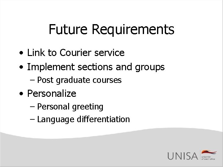 Future Requirements • Link to Courier service • Implement sections and groups – Post Future Requirements • Link to Courier service • Implement sections and groups – Post