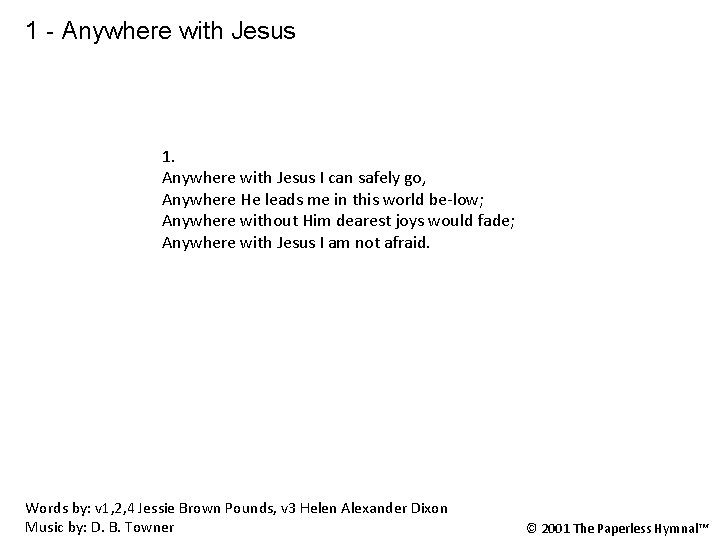 1 - Anywhere with Jesus 1. Anywhere with Jesus I can safely go, Anywhere