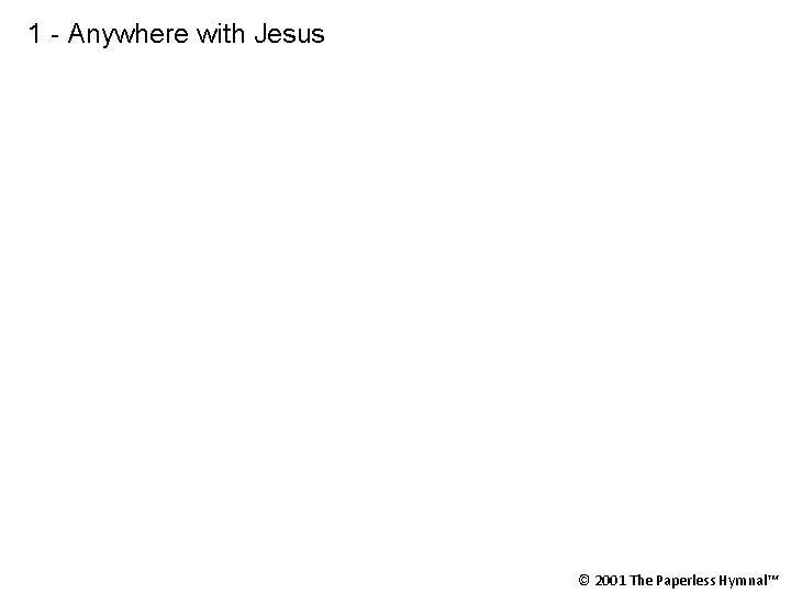 1 - Anywhere with Jesus © 2001 The Paperless Hymnal™ 