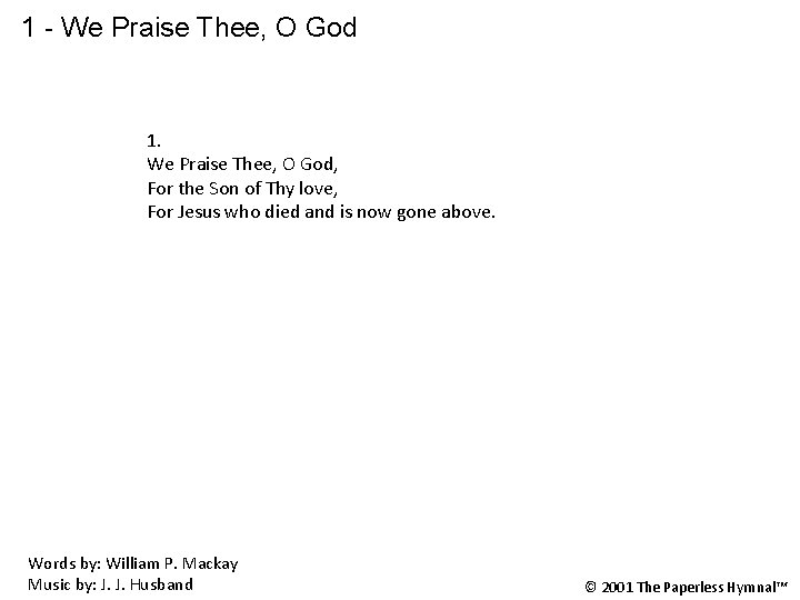 1 - We Praise Thee, O God 1. We Praise Thee, O God, For