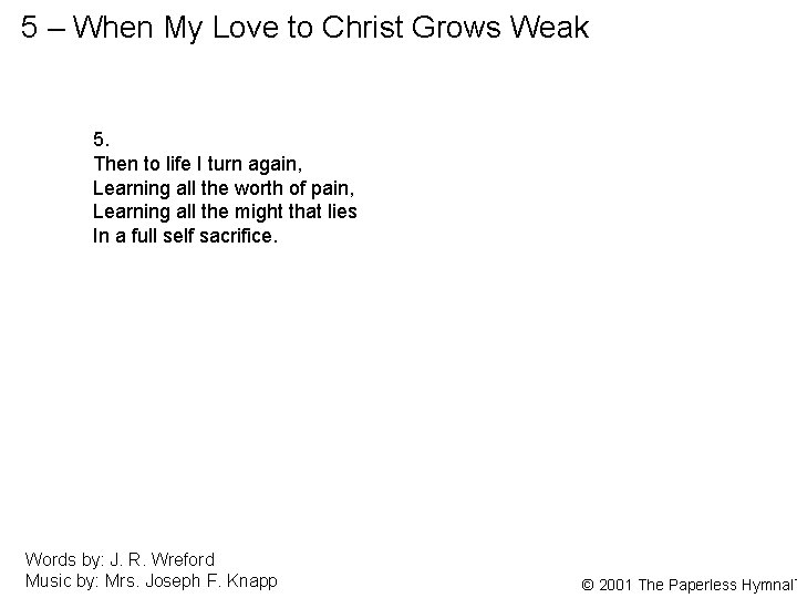 5 – When My Love to Christ Grows Weak 5. Then to life I