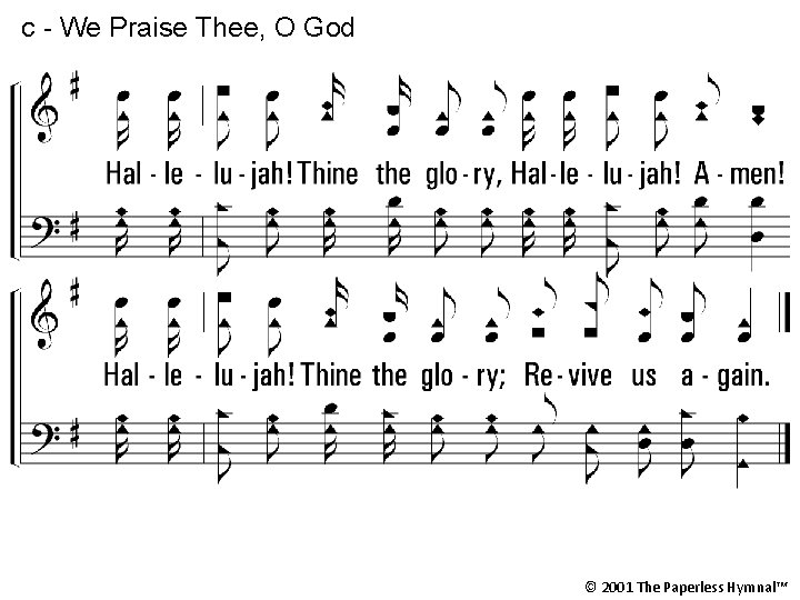 c - We Praise Thee, O God Hallelujah! Thine the glory, Hallelujah! Amen! Hallelujah!
