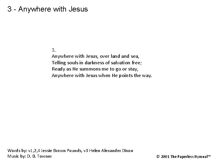 3 - Anywhere with Jesus 3. Anywhere with Jesus, over land sea, Telling souls