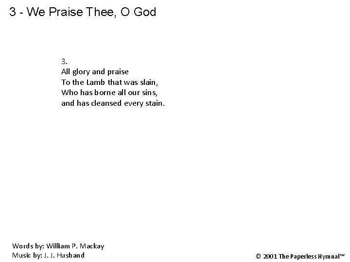 3 - We Praise Thee, O God 3. All glory and praise To the