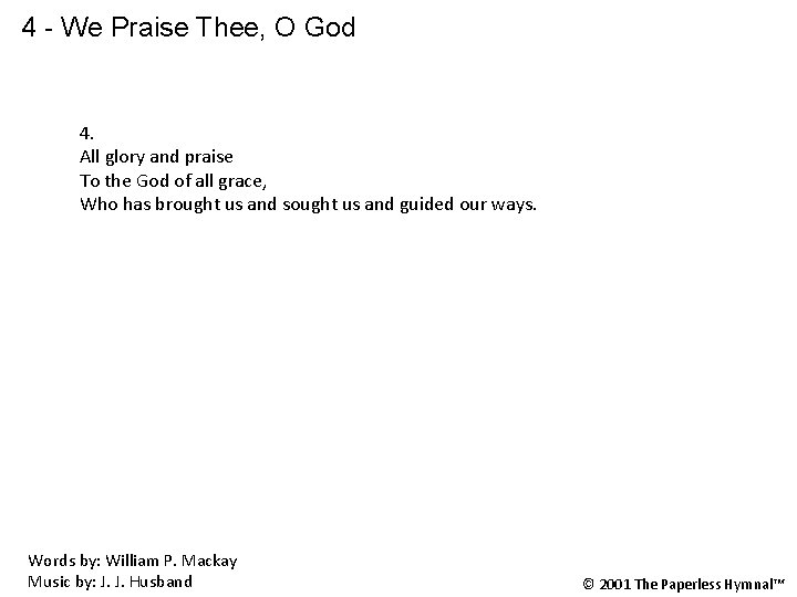 4 - We Praise Thee, O God 4. All glory and praise To the