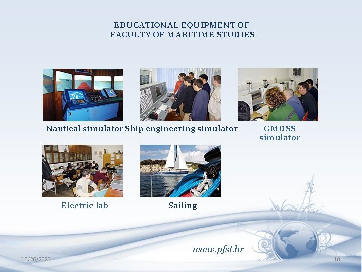EDUCATIONAL EQUIPMENT OF FACULTY OF MARITIME STUDIES Nautical simulator Ship engineering simulator Electric lab