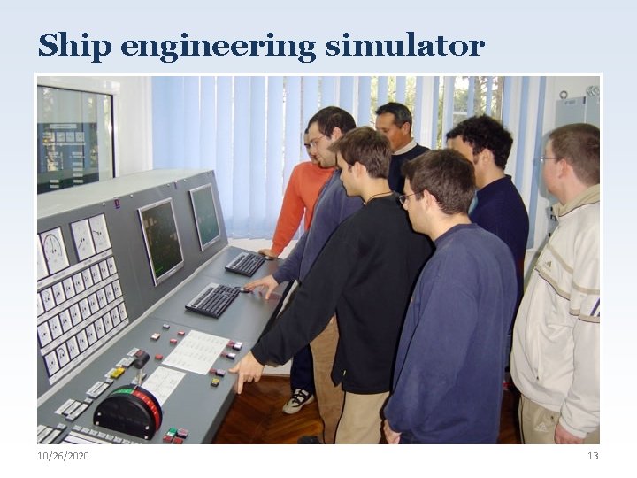 Ship engineering simulator 10/26/2020 13 