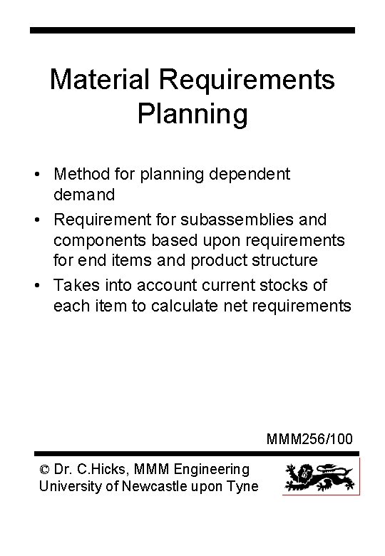 Material Requirements Planning • Method for planning dependent demand • Requirement for subassemblies and