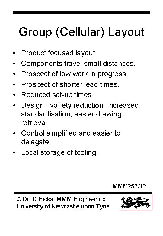 Group (Cellular) Layout • • • Product focused layout. Components travel small distances. Prospect