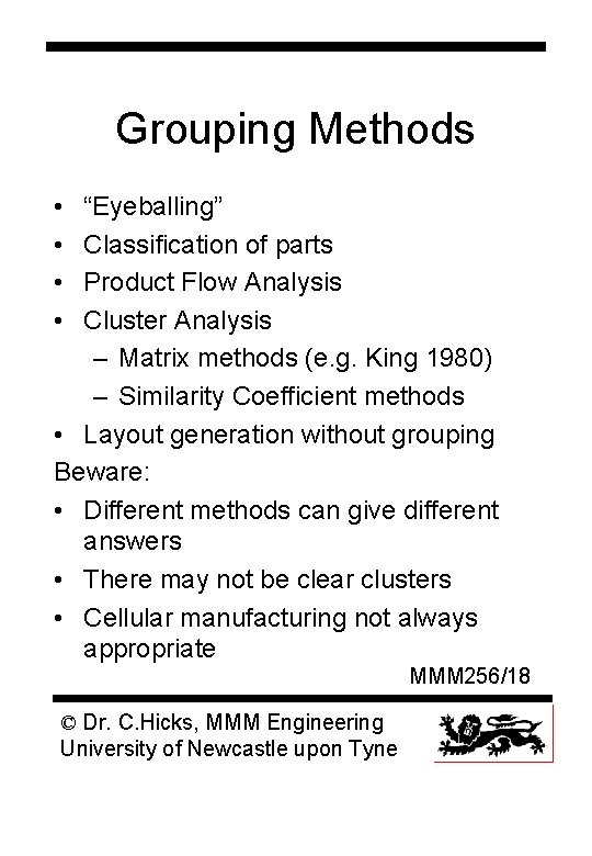 Grouping Methods • • “Eyeballing” Classification of parts Product Flow Analysis Cluster Analysis –