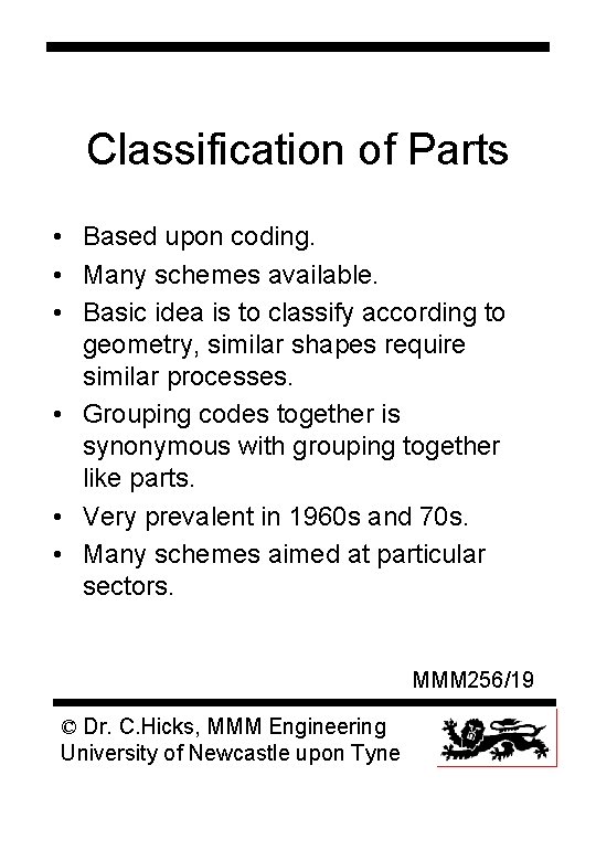 Classification of Parts • Based upon coding. • Many schemes available. • Basic idea