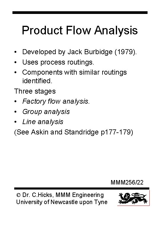 Product Flow Analysis • Developed by Jack Burbidge (1979). • Uses process routings. •
