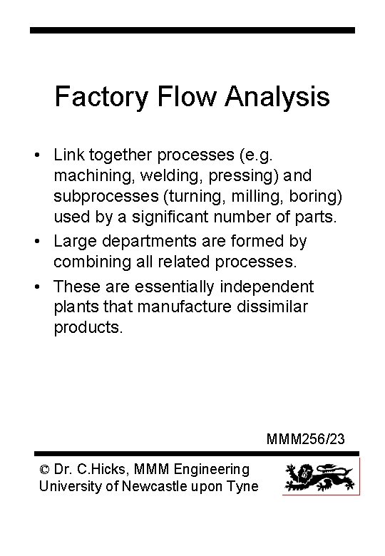 Factory Flow Analysis • Link together processes (e. g. machining, welding, pressing) and subprocesses