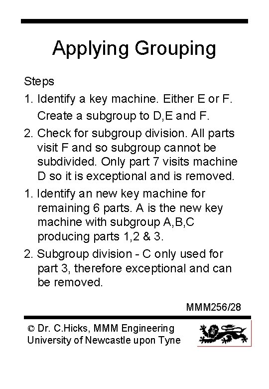 Applying Grouping Steps 1. Identify a key machine. Either E or F. Create a
