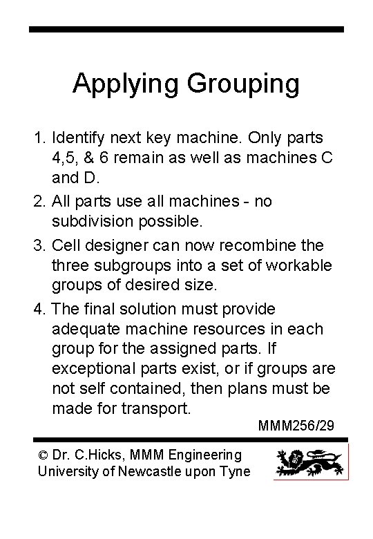 Applying Grouping 1. Identify next key machine. Only parts 4, 5, & 6 remain