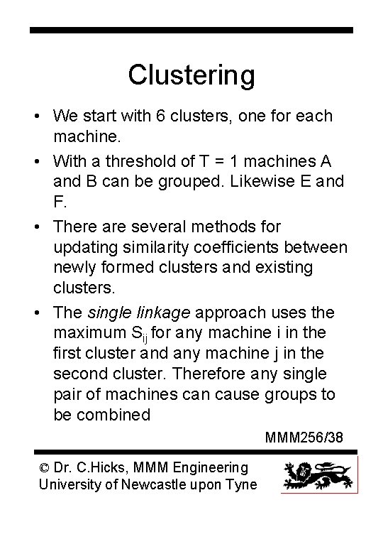 Clustering • We start with 6 clusters, one for each machine. • With a