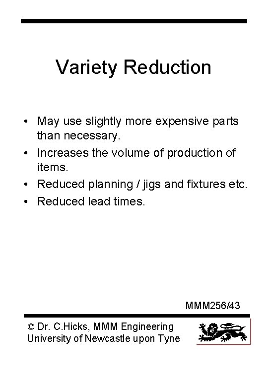 Variety Reduction • May use slightly more expensive parts than necessary. • Increases the