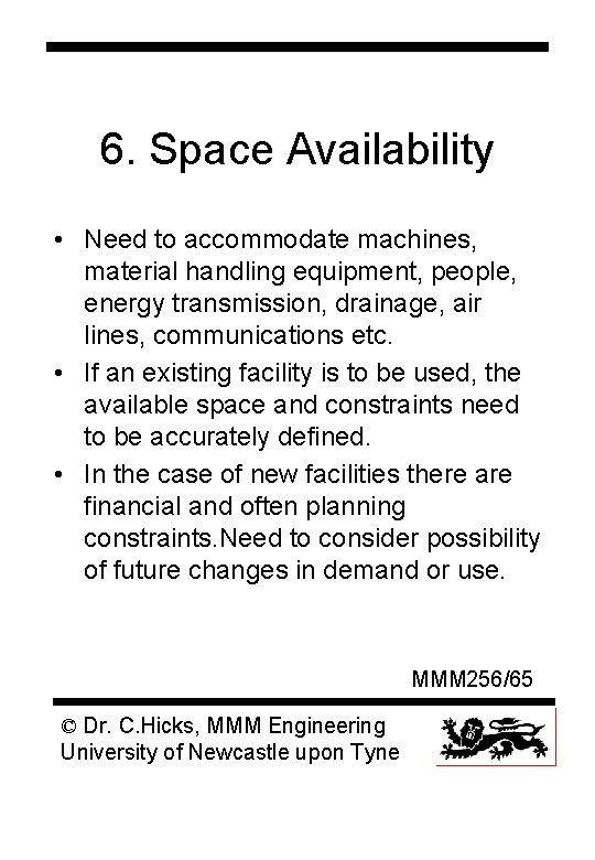 6. Space Availability • Need to accommodate machines, material handling equipment, people, energy transmission,