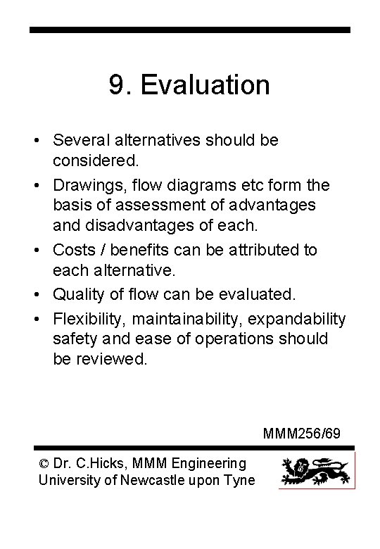 9. Evaluation • Several alternatives should be considered. • Drawings, flow diagrams etc form