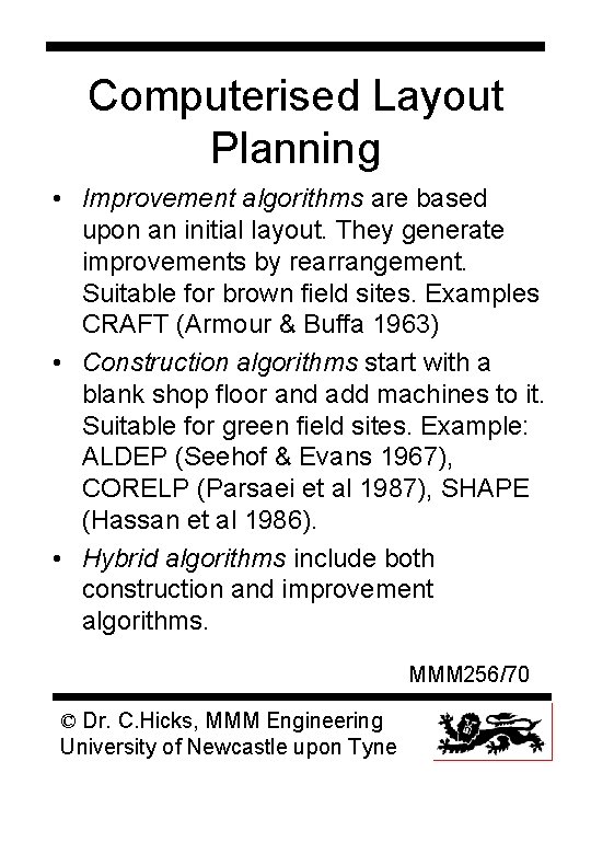 Computerised Layout Planning • Improvement algorithms are based upon an initial layout. They generate