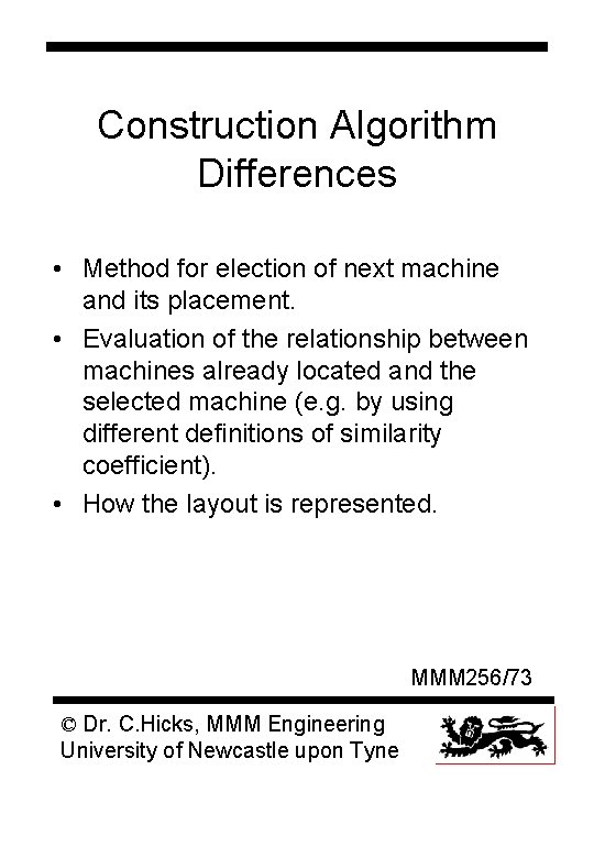 Construction Algorithm Differences • Method for election of next machine and its placement. •