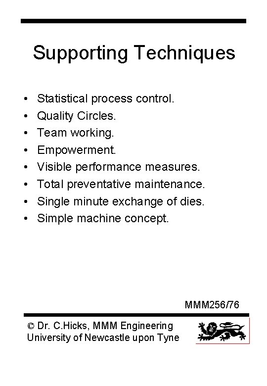 Supporting Techniques • • Statistical process control. Quality Circles. Team working. Empowerment. Visible performance