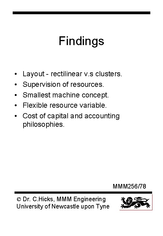 Findings • • • Layout - rectilinear v. s clusters. Supervision of resources. Smallest