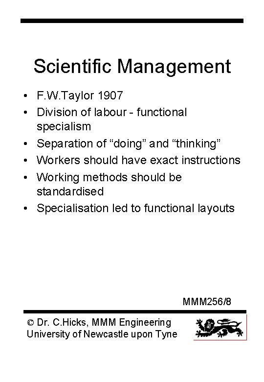 Scientific Management • F. W. Taylor 1907 • Division of labour - functional specialism