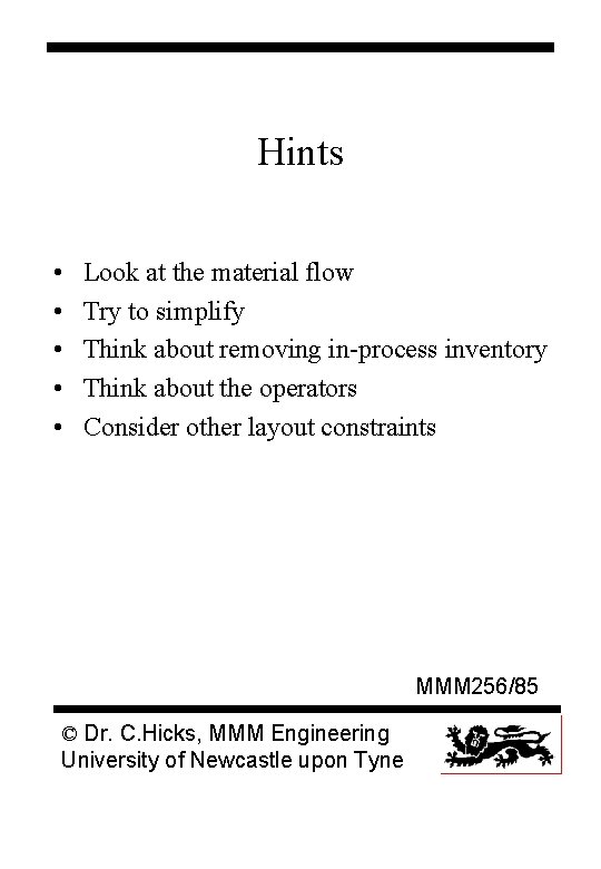 Hints • • • Look at the material flow Try to simplify Think about