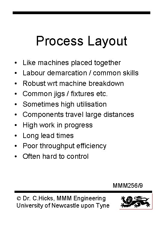 Process Layout • • • Like machines placed together Labour demarcation / common skills