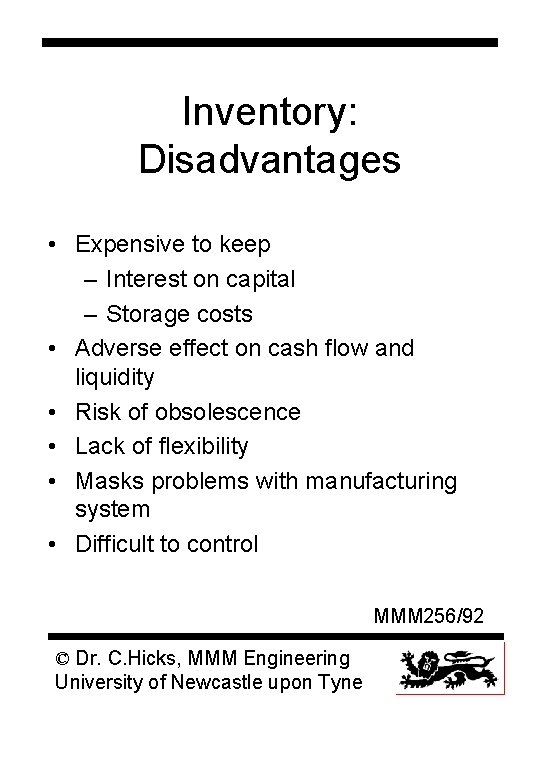 Inventory: Disadvantages • Expensive to keep – Interest on capital – Storage costs •
