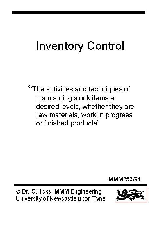 Inventory Control “The activities and techniques of maintaining stock items at desired levels, whether