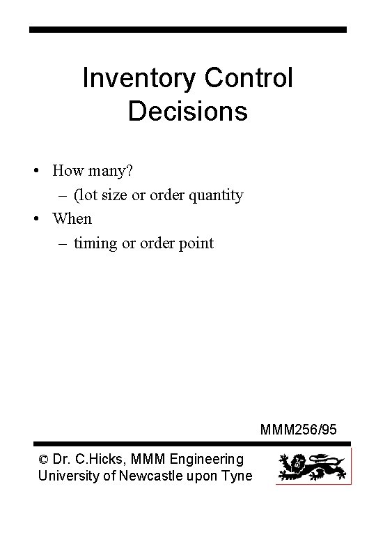 Inventory Control Decisions • How many? – (lot size or order quantity • When