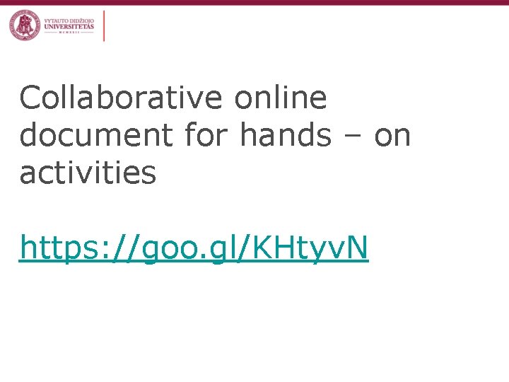 Collaborative online document for hands – on activities https: //goo. gl/KHtyv. N 