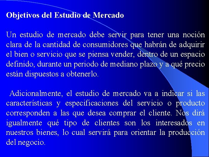 Objetivos del Estudio de Mercado Un estudio de mercado debe servir para tener una