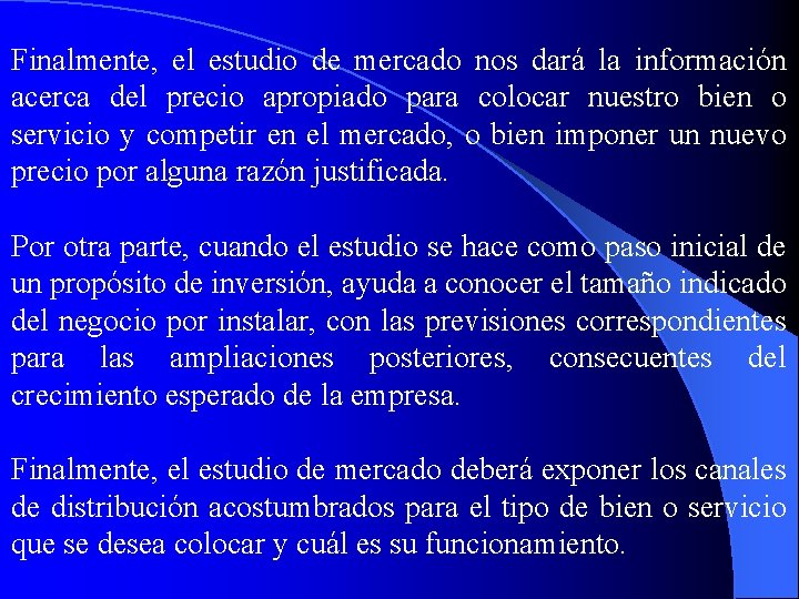 Finalmente, el estudio de mercado nos dará la información acerca del precio apropiado para