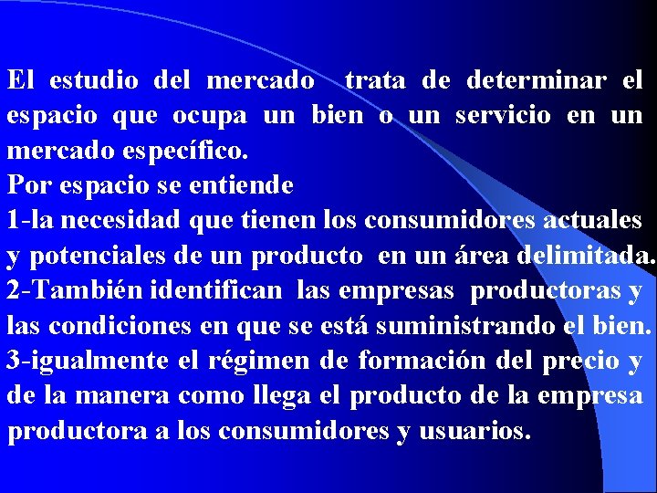 El estudio del mercado trata de determinar el espacio que ocupa un bien o