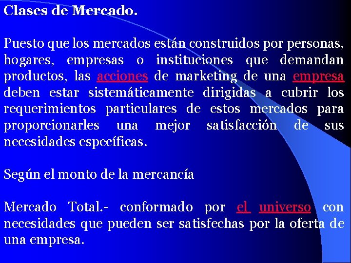 Clases de Mercado. Puesto que los mercados están construidos por personas, hogares, empresas o