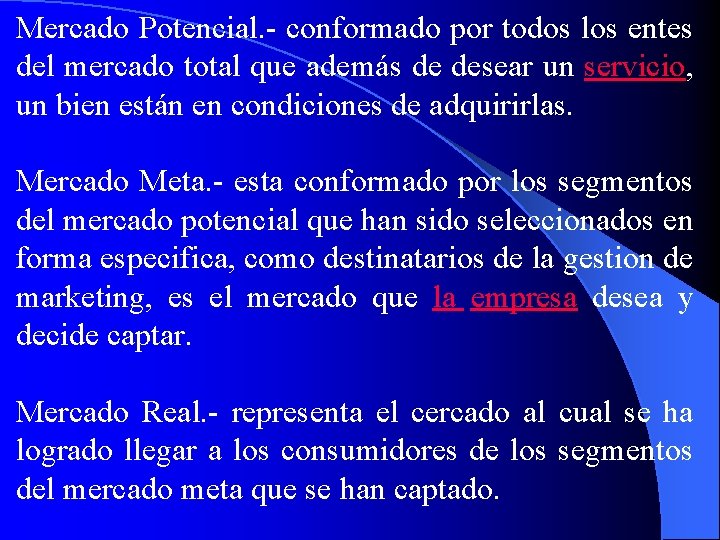 Mercado Potencial. - conformado por todos los entes del mercado total que además de