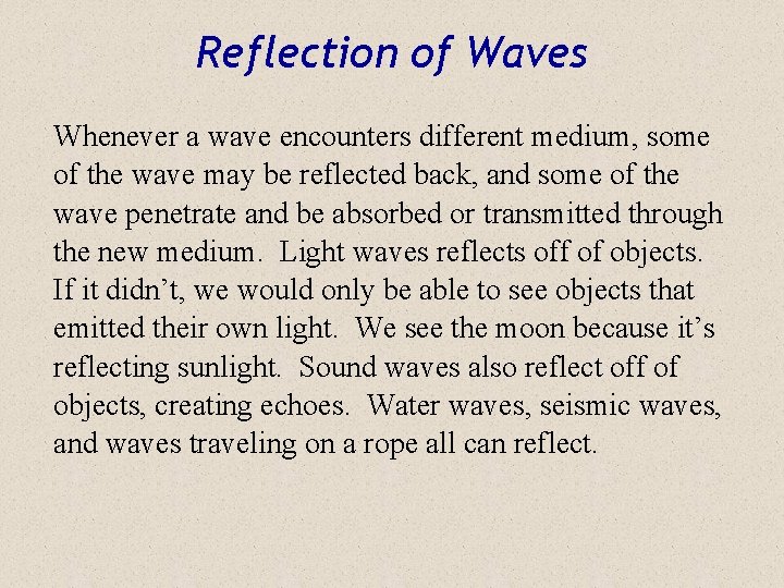 Reflection of Waves Whenever a wave encounters different medium, some of the wave may