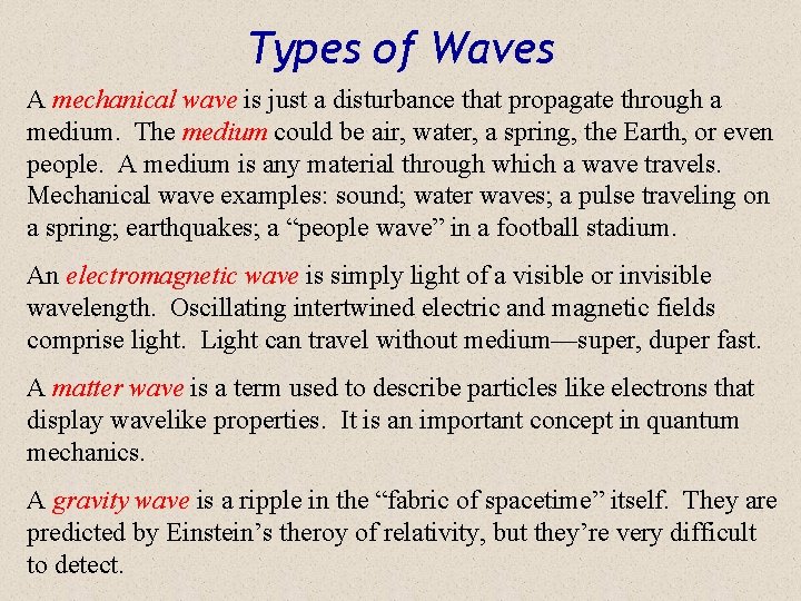 Types of Waves A mechanical wave is just a disturbance that propagate through a