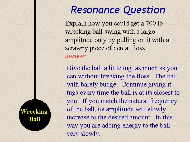 Resonance Question Explain how you could get a 700 lb wrecking ball swing with