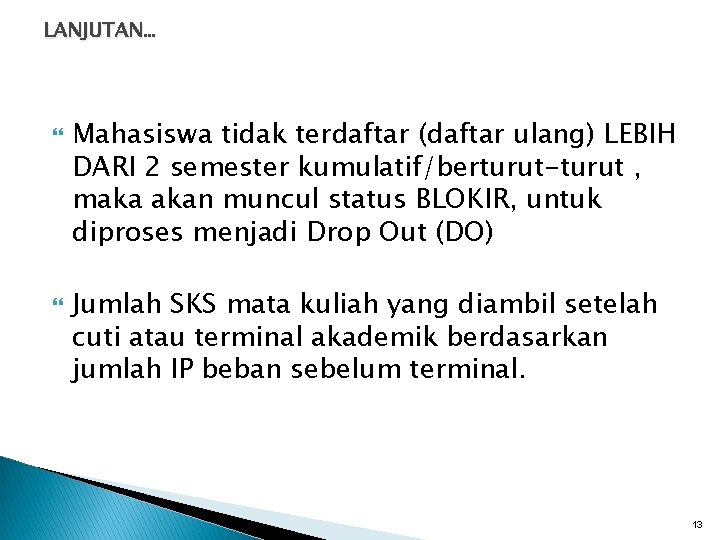 LANJUTAN… Mahasiswa tidak terdaftar (daftar ulang) LEBIH DARI 2 semester kumulatif/berturut-turut , maka akan