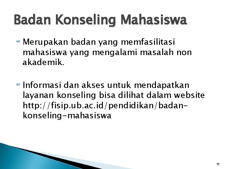 Badan Konseling Mahasiswa Merupakan badan yang memfasilitasi mahasiswa yang mengalami masalah non akademik. Informasi