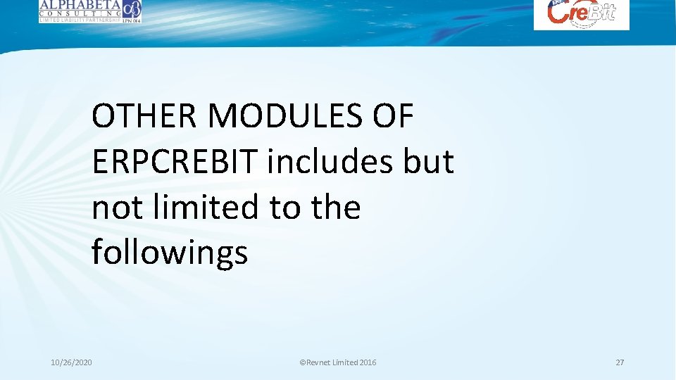 OTHER MODULES OF ERPCREBIT includes but not limited to the followings 10/26/2020 ©Revnet Limited OTHER MODULES OF ERPCREBIT includes but not limited to the followings 10/26/2020 ©Revnet Limited